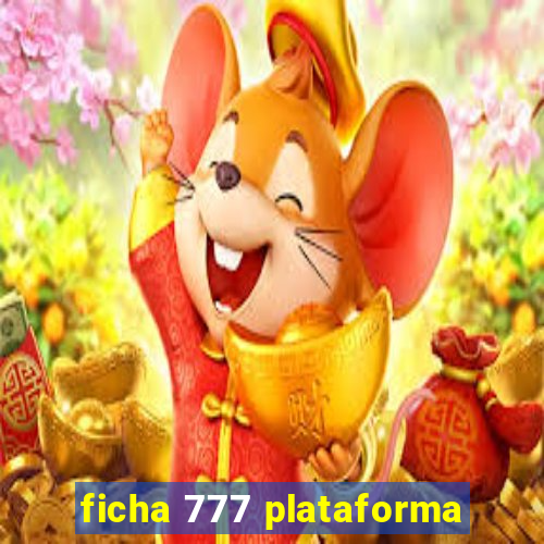 ficha 777 plataforma